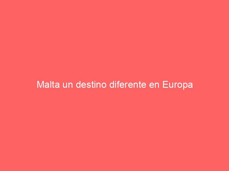 Malta un destino diferente en Europa