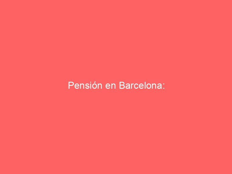Pensión en Barcelona:
